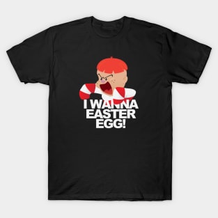 I Wanna a Easter Egg! T-Shirt